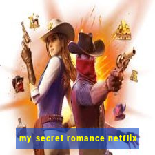 my secret romance netflix